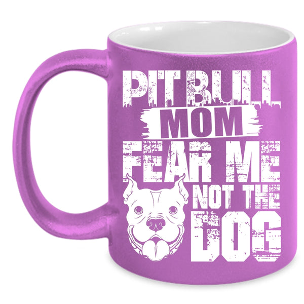 Pitbull Mom Coffee Mug, Fear Me Not The Dog Coffee Cup