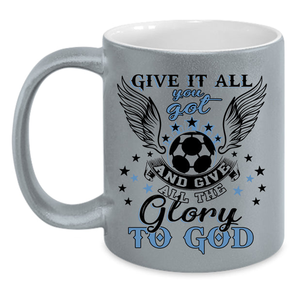 Funny Soccer Coffee Mug, Give It All You Got Accent Mug