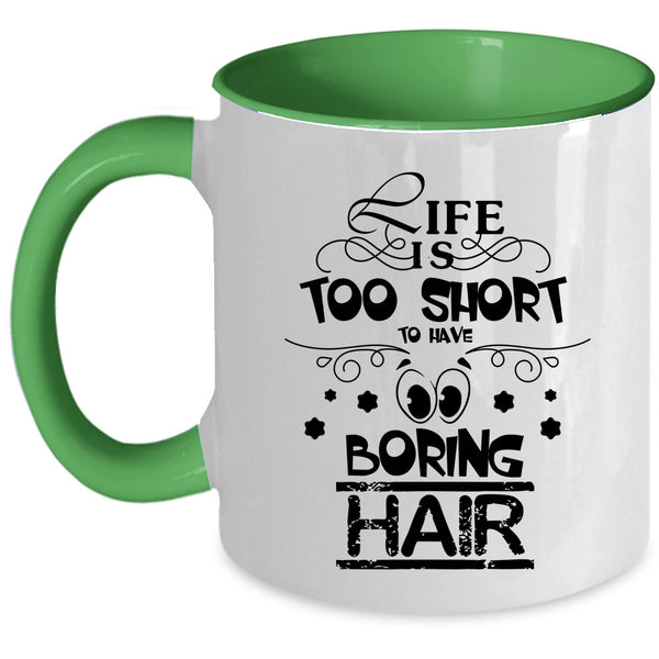 Funny Hairstylist Coffee Mug, Life Is Too Short To Boring Hair Accent Mug