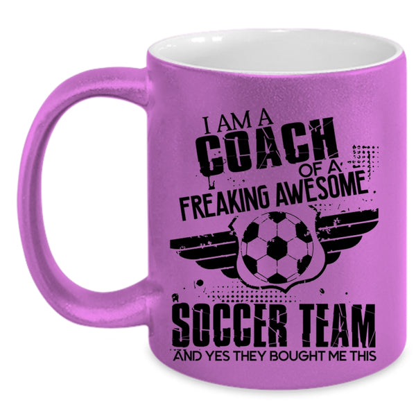 Cool Coach Coffee Mug, I Am A Coach Of An Awesome Soccer Team Accent Mug