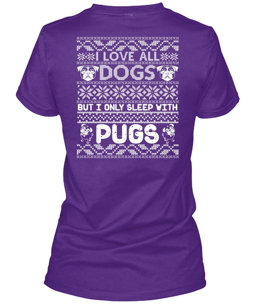 I Love All Dogs T Shirt, I Only Sleep With Pugs T Shirt