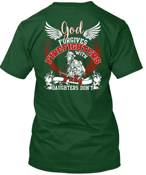 God Forgives Firefighters T Shirt, Pretty Daughters Don't T Shirt