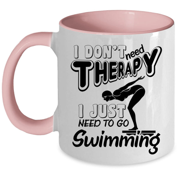 I Just Need To Go Swimming Coffee Mug, I Don't Need Therapy Accent Mug