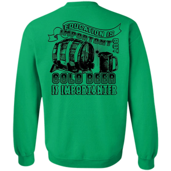 Favorite T Shirt, Education Is Important But Cold Beer Is Importanter Sweatshirt