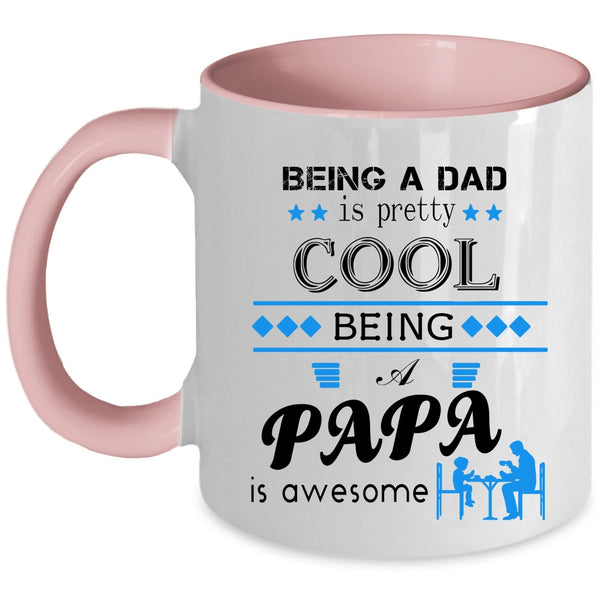 Being A Dad Is pretty Cool Being A Papa Is Awesome Cup