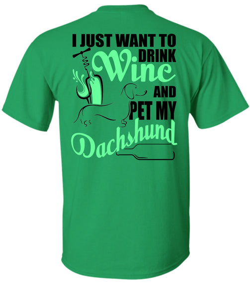 I Just Want To Drink Wine T Shirt, I Love Dachshund T Shirt