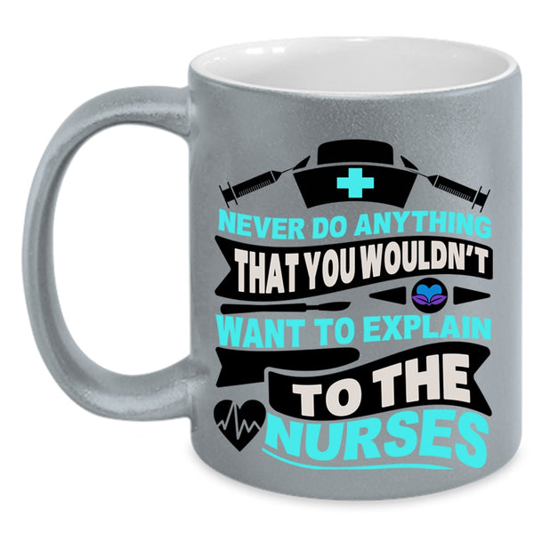 Explain To The Nurses Coffee Mug, Never Do Anything Accent Mug