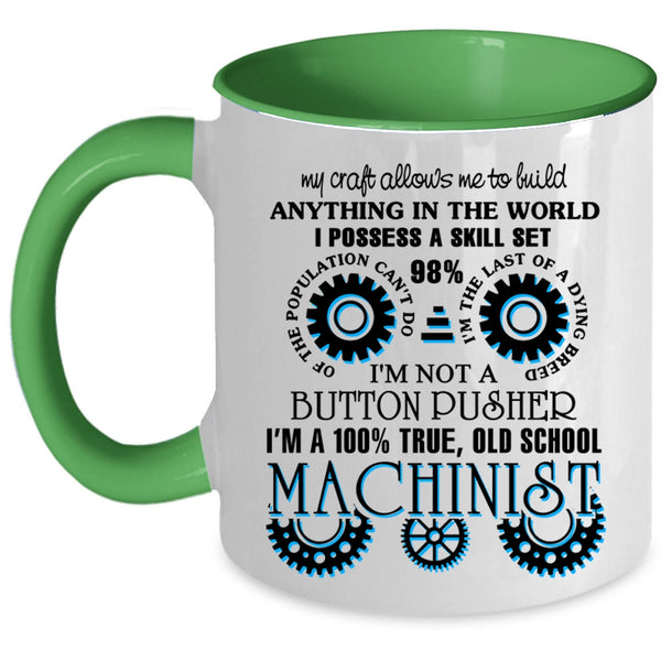 Cool Machinist Coffee Mug, I'm A 100% True Old School Machinist Accent Mug