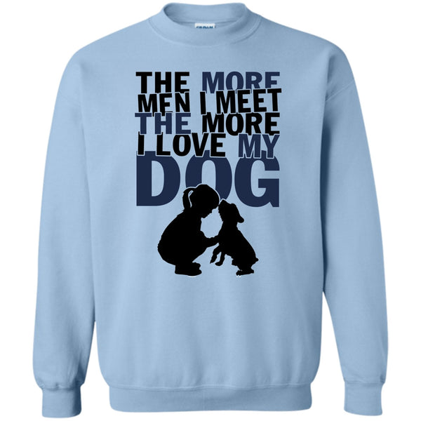Coolest Dog Lover T Shirt, The More Men I Meet Sweatshirt