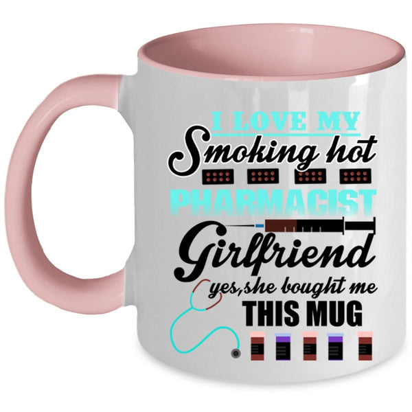 Cute Girlfriend Coffee Mug, I Love My Hot Pharmacist Girlfriend Accent Mug