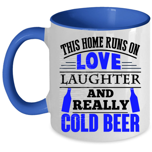 Cold Beer Coffee Mug, This Home Runs On Love Laughter Accent Mug