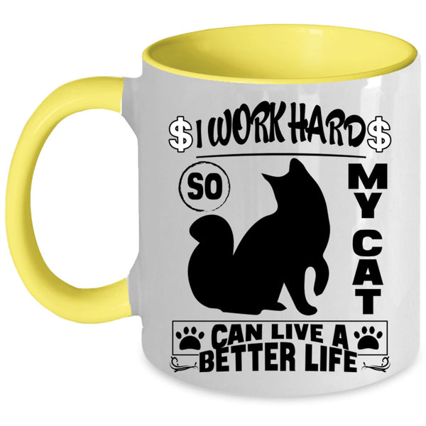 Cute Coffee Mug, I Work Hard So My Cat Can Live A Better Life Accent Mug