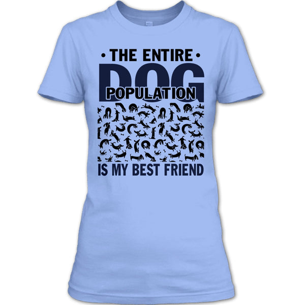 The entire Dog Population T Shirt, Coolest Dog Lover T Shirt