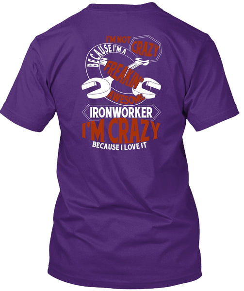 Freaking Awesome Ironworker T Shirt, I'm Crazy T Shirt