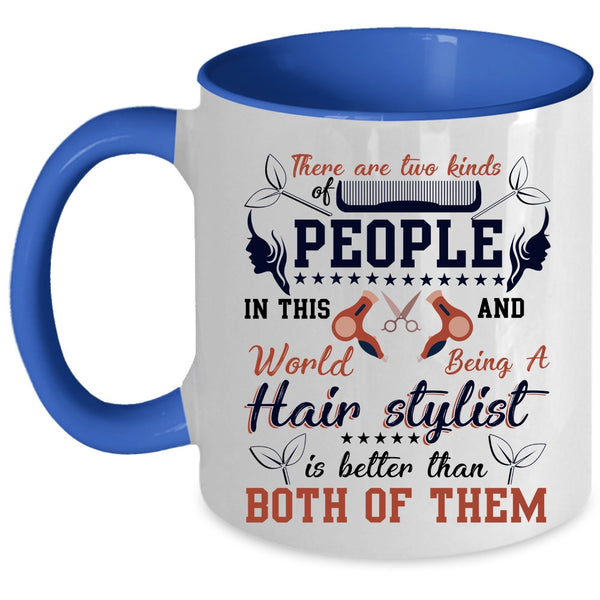 Being A Hair Stylist Is Better Coffee Mug, There Are Two Kinds Of People Accent Mug