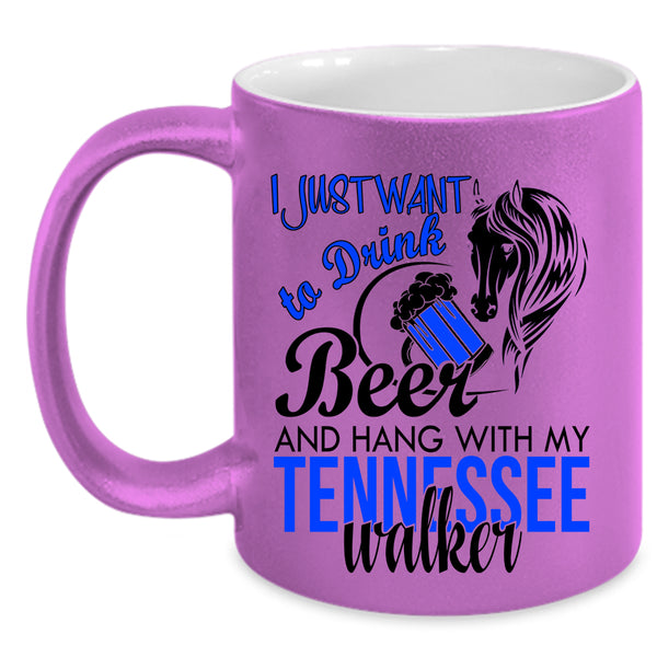 Hang With My Tennessee Walker Coffee Mug, I Just Want To Drink Beer Accent Mug