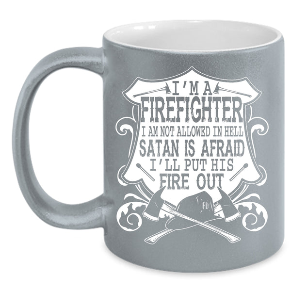 I'm A Firefighter Coffee Mug, I'll Put His Fire Out Coffee Cup