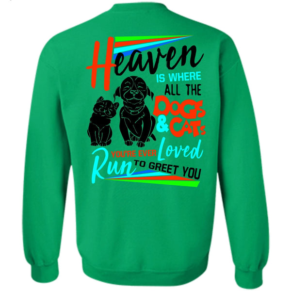 I Love My Dog T Shirt, Heaven Is Where All The Dogs And Cats Sweatshirt
