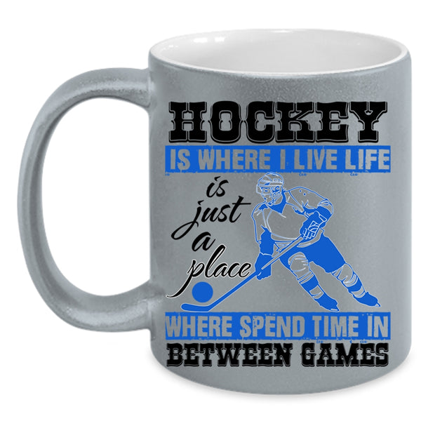 Life Is Just A Place Coffee Mug, Hockey Is Where I Live Accent Mug