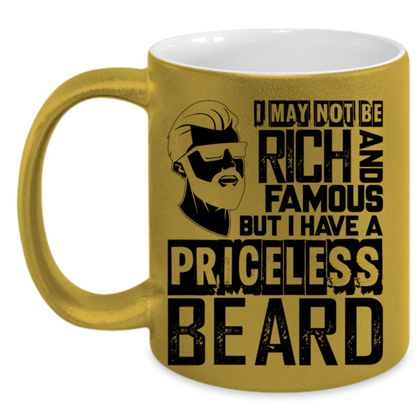 I Have A Priceless Beard Coffee Mug, I May Not Be Rich And Famous Accent Mug
