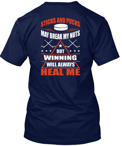 Sticks And Pucks May Break My Nuts T Shirt, Winning Will Always Heal Me T Shirt