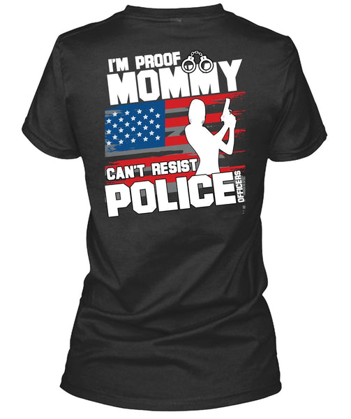 Mommy Can't Resist Police Officers T Shirt, Being A Police T Shirt