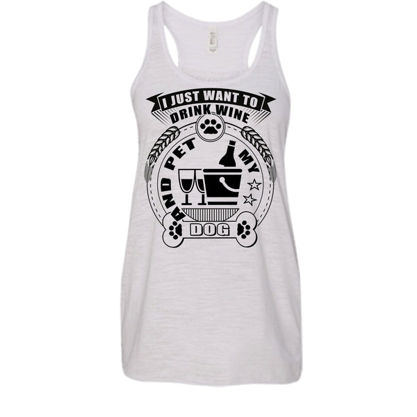 I Just Want To Drink Wine T Shirt, I Love My Dog T Shirt, Awesome t-shirts