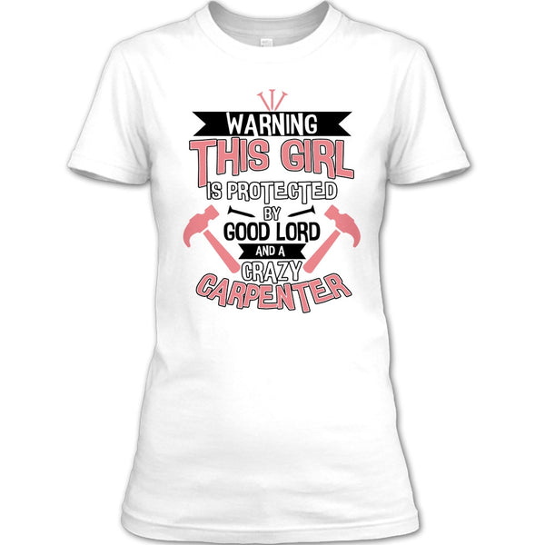 This Girl Is Protected By Good Lord T Shirt, Coolest Carpenter T Shirt