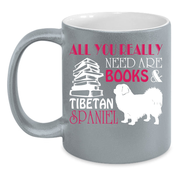 All You Really Need Are Books Coffee Mug, Tibetan Spaniel Coffee Cup