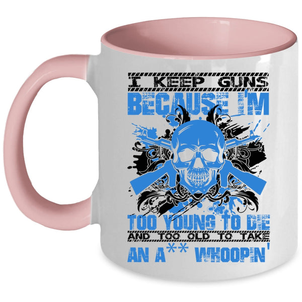 Funny Saying Coffee Mug, I Keep Guns Because I'm Too Young Accent Mug