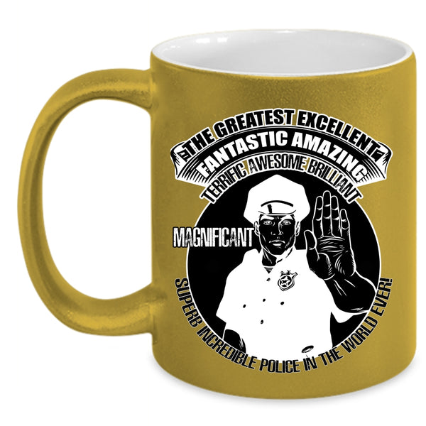 Cool Job Title Coffee Mug, The Greatest Excellent Police In The World Ever Accent Mug