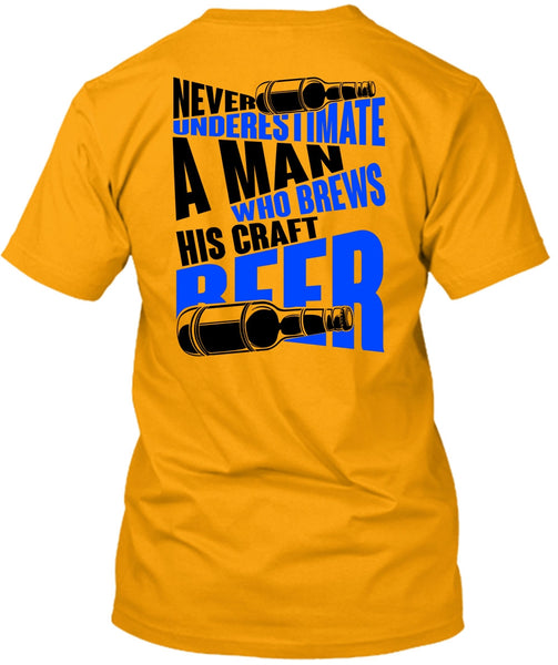 Never Underestimate A Man T Shirt, I Love Beer T Shirt
