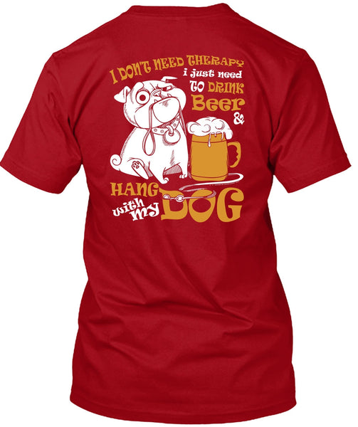 Hang With My Dog T Shirt, I Just Need To Drink Beer T Shirt