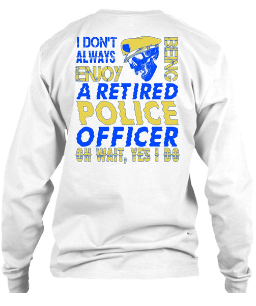 I Don't Always Enjoy T Shirt, I Love Police T Shirt