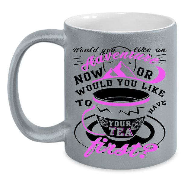 Drink Tea Coffee Mug, Would You Like An Adventure Accent Mug