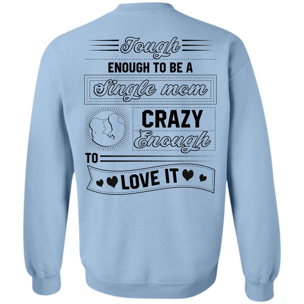 Being A Mother T Shirt, Tough Enough To Be A Single Mom Crazy Enough Love It Sweatshirt