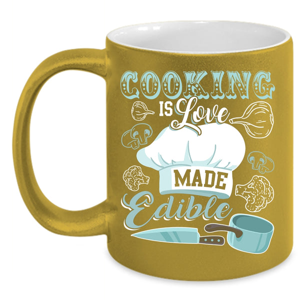 Cooking Is Love Made Edible Coffee Mug, Funny Cooking Coffee Cup