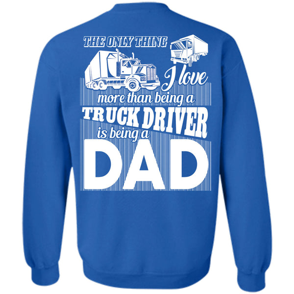 Being A Dad T Shirt, I Love Driving Sweatshirt