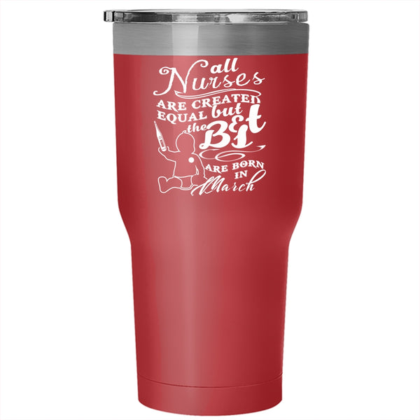 The Best Nurses Are Born In March Tumbler 30 oz Stainless Steel, March Travel Mug