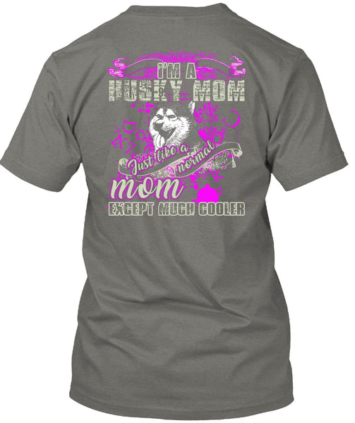 I'm A Husky Mom T Shirt, Just Like A Normal Mom T Shirt