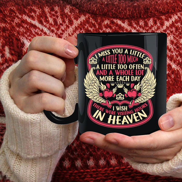 I Miss You A Little Too Much Coffee Mug, Therre Were Visiting Hours In Heaven Coffee Cup
