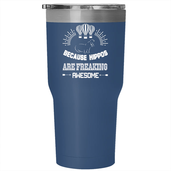 Because Hippos Are Freaking Awesome Tumbler 30 oz Stainless Steel, Cute Dogs Travel Mug