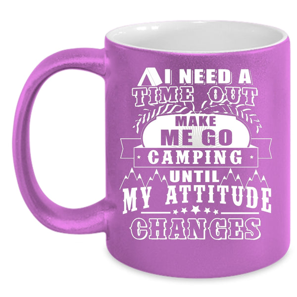 I Need A Time Out Make Me Go Camping Coffee Mug, Funny Camping Coffee Cup