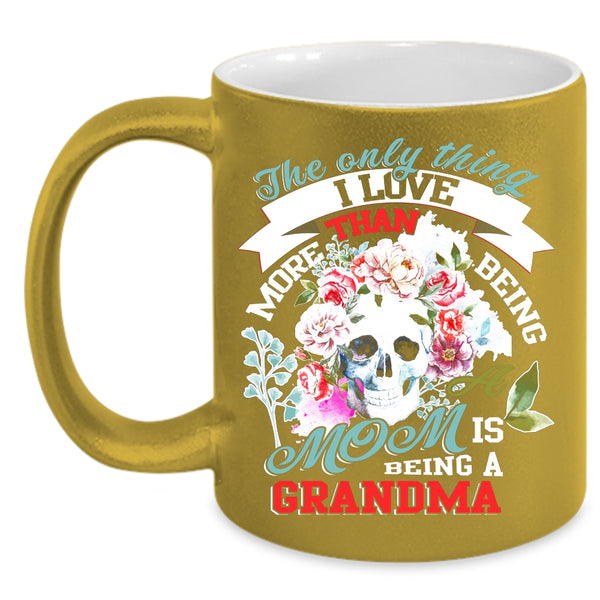 Being A Mom Coffee Mug, I Love Being A Grandma Coffee Cup