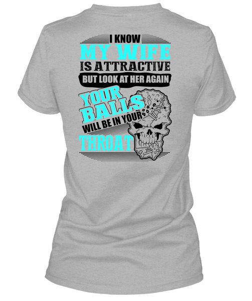 I Know My Wife Is Attractive T Shirt, Being A Husband T Shirt
