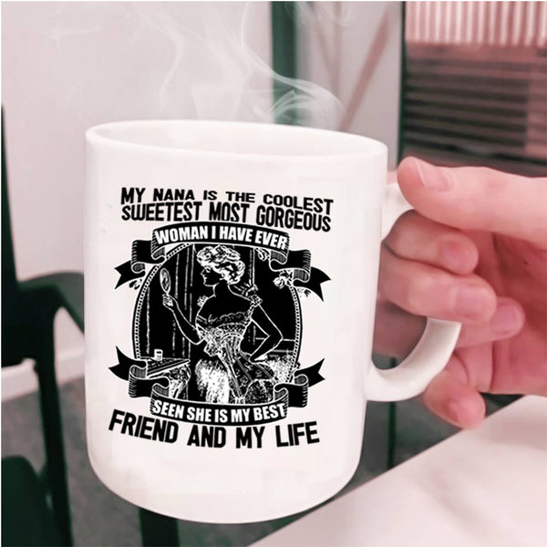 She Is My Best Friend And My Life Coffee Mug, My Nana Is The Coolest Cup