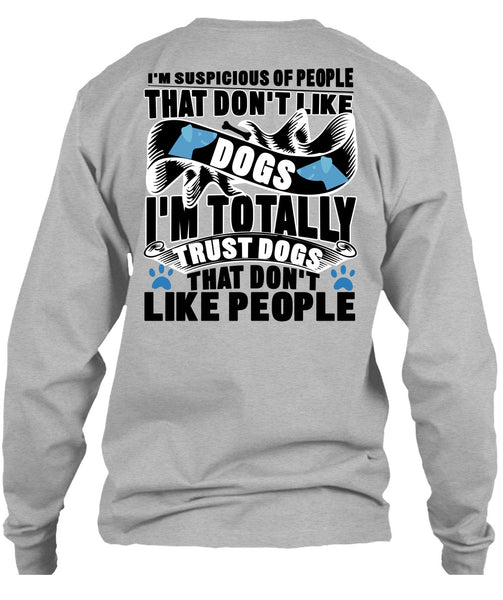 Don't Like Dogs T Shirt, I'm Totally Trust Dogs T Shirt
