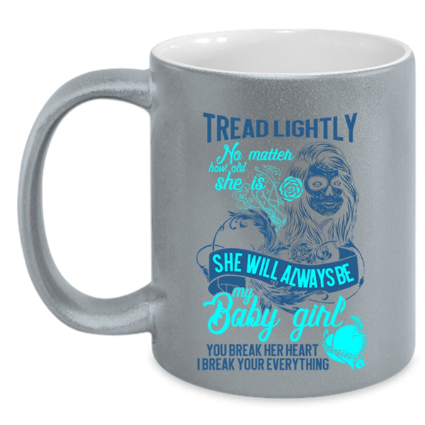 You Break Her Heart I Break Your Everything Coffee Mug, She Will Always Be My Baby Girl Accent Mug