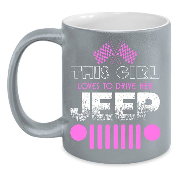 This Girl Loves To Drive Her Jeep Coffee Mug, Cute Girls Coffee Cup