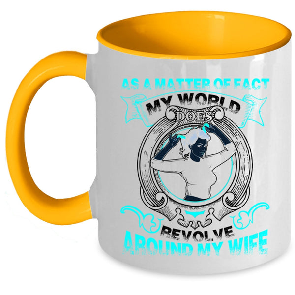 My Cool Husband Coffee Mug, My World Does Revolve Around My Wife Accent Mug